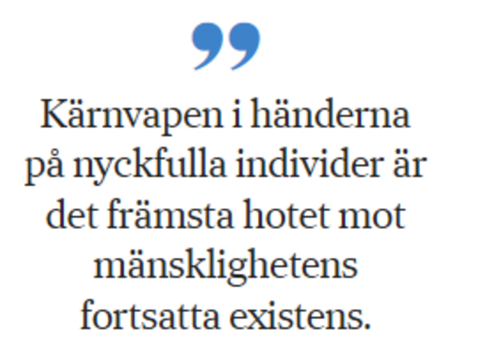 Kärnvapen i händerna på nyckfulla individer är det främsta hotet mot mänsklighetens fortsatta existens.